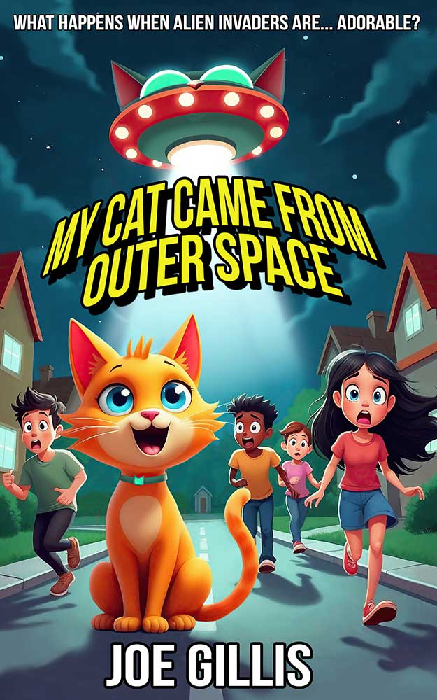 A cartoon cat with a UFO above its head stands in the street at night while surprised children run away, with the text "My Cat Came From Outer Space" and "Joe Gillis" displayed.